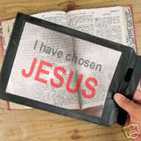 bible with magnifying glass - I have chosen Jesus